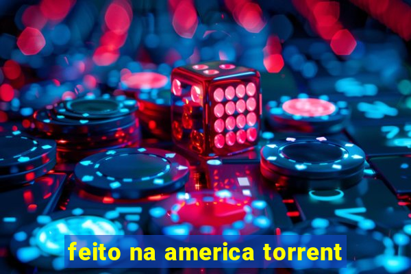 feito na america torrent